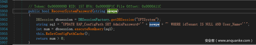 5948 5949 5951 5952 5953 5954 5955 5956 5957 // Token: Ox0600009D RID: 157 RVA: OxOOOOBFIC File Offset: OxOOOOA11C public bool RecoverSystemPassword string DBSession dbsession = DBSessionFactory. getDBSession ("LIFTSystem") , string sql = "UPDATE EAP_ConfigPath SET AdminPassword= int num = dbsession. executeNonQuery (sql) , this. ReSetConfigPathCache() ; return num > 0; WHERE idTenant IS NULL AND User Name=' '